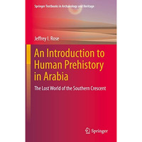 An Introduction to Human Prehistory in Arabia: The Lost World of the Southern Cr [Hardcover]