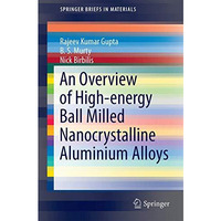 An Overview of High-energy Ball Milled Nanocrystalline Aluminum Alloys [Paperback]