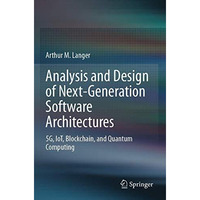 Analysis and Design of Next-Generation Software Architectures: 5G, IoT, Blockcha [Paperback]