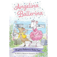 Angelina Ballerina's Ballet Tour [Paperback]