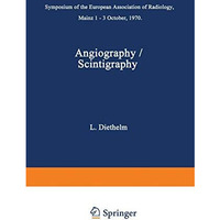 Angiography / Scintigraphy: Symposium of the European Association of Radiology M [Paperback]