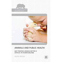 Animals and Public Health: Why Treating Animals Better is Critical to Human Welf [Paperback]