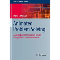 Animated Problem Solving: An Introduction to Program Design Using Video Game Dev [Paperback]