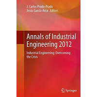 Annals of Industrial Engineering 2012: Industrial Engineering: overcoming the cr [Paperback]