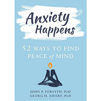 Anxiety Happens: 52 Ways to Move Beyond Fear and Find Peace of Mind [Paperback]