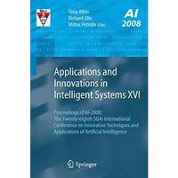 Applications and Innovations in Intelligent Systems XVI: Proceedings of AI-2008, [Paperback]