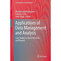 Applications of Data Management and Analysis: Case Studies in Social Networks an [Hardcover]