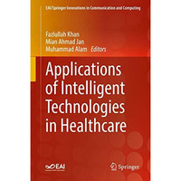 Applications of Intelligent Technologies in Healthcare [Hardcover]