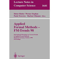 Applied Formal Methods - FM-Trends 98: International Workshop on Current Trends  [Paperback]