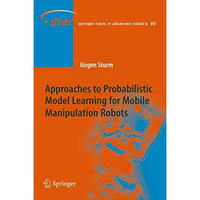 Approaches to Probabilistic Model Learning for Mobile Manipulation Robots [Paperback]