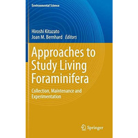 Approaches to Study Living Foraminifera: Collection, Maintenance and Experimenta [Hardcover]