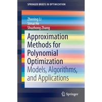 Approximation Methods for Polynomial Optimization: Models, Algorithms, and Appli [Paperback]