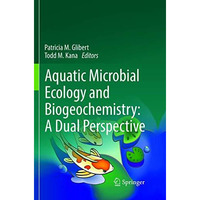 Aquatic Microbial Ecology and Biogeochemistry: A Dual Perspective [Paperback]