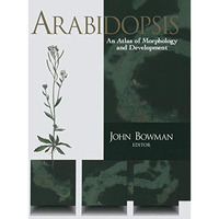 Arabidopsis: An Atlas of Morphology and Development [Paperback]