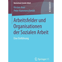 Arbeitsfelder und Organisationen der Sozialen Arbeit: Eine Einf?hrung [Paperback]