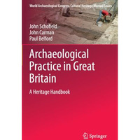 Archaeological Practice in Great Britain: A Heritage Handbook [Paperback]