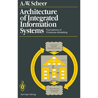 Architecture of Integrated Information Systems: Foundations of Enterprise Modell [Paperback]