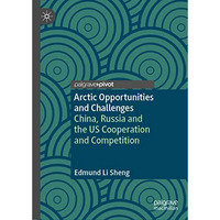 Arctic Opportunities and Challenges: China, Russia and the US Cooperation and Co [Hardcover]