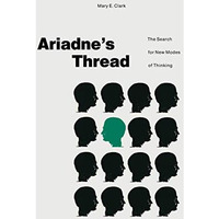 Ariadnes Thread: The Search for New Modes of Thinking [Hardcover]