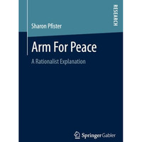 Arm For Peace: A Rationalist Explanation [Paperback]