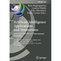 Artificial Intelligence Applications and Innovations. AIAI 2022 IFIP WG 12.5 Int [Paperback]