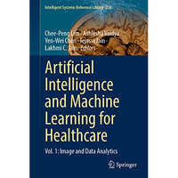 Artificial Intelligence and Machine Learning for Healthcare: Vol. 1: Image and D [Hardcover]