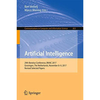 Artificial Intelligence: 29th Benelux Conference, BNAIC 2017, Groningen, The Net [Paperback]