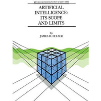 Artificial Intelligence: Its Scope and Limits [Hardcover]