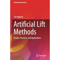 Artificial Lift Methods: Design, Practices, and Applications [Paperback]