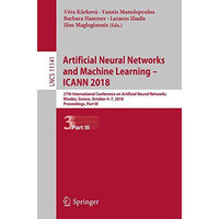 Artificial Neural Networks and Machine Learning  ICANN 2018: 27th International [Paperback]