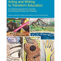 Arting and Writing to Transform Education: An Integrated Approach for Culturally [Hardcover]