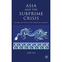 Asia and the Subprime Crisis: Lifting the Veil on the Financial Tsunami [Hardcover]