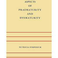 Aspects of Praematurity and Dysmaturity: Groningen 1012 May 1967 [Paperback]