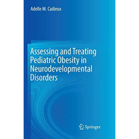 Assessing and Treating Pediatric Obesity in Neurodevelopmental Disorders [Paperback]