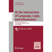 At the Intersection of Language, Logic, and Information: ESSLLI 2018 Student Ses [Paperback]