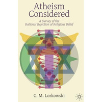 Atheism Considered: A Survey of the Rational Rejection of Religious Belief [Paperback]