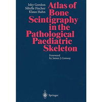 Atlas of Bone Scintigraphy in the Pathological Paediatric Skeleton: Under the Au [Paperback]