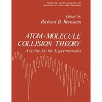 Atom - Molecule Collision Theory: A Guide for the Experimentalist [Paperback]