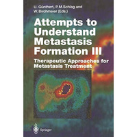 Attempts to Understand Metastasis Formation III: Therapeutic Approaches for Meta [Paperback]