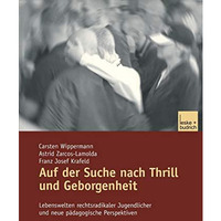 Auf der Suche nach Thrill und Geborgenheit: Lebenswelten rechtsradikaler Jugendl [Paperback]