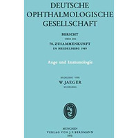 Auge und Immunologie: Bericht ?ber die 70. Zusammenkunft der Deutschen Ophthalmo [Paperback]