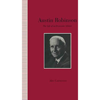 Austin Robinson: The Life of an Economic Adviser [Paperback]