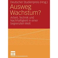 Ausweg Wachstum?: Arbeit, Technik und Nachhaltigkeit in einer begrenzten Welt [Paperback]