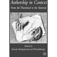 Authorship in Context: From the Theoretical to the Material [Hardcover]