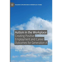 Autism in the Workplace: Creating Positive Employment and Career Outcomes for Ge [Hardcover]