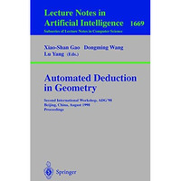 Automated Deduction in Geometry: Second International Workshop, ADG'98, Beijing, [Paperback]