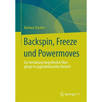 Backspin, Freeze und Powermoves: Zur Gestaltung biografischer ?berg?nge im jugen [Paperback]