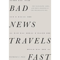 Bad News Travels Fast: The Telegraph, Libel, and Press Freedom in the Progressiv [Paperback]