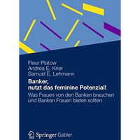 Banker, nutzt das feminine Potenzial!: Was Frauen von den Banken brauchen und Ba [Hardcover]