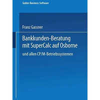 Bankkunden-Beratung mit SuperCalc auf Osborne  und allen CP/M-Betriebssystemen  [Paperback]